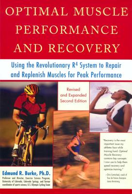 Optimal Muscle Performance and Recovery: Using the Revolutionary R4 System to Repair and Replenish M OPTIMAL MUSCLE PERFORMANCE & R [ Edmund R. Burke ]