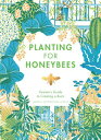 Planting for Honeybees: The Grower's Guide to Creating a Buzz PLANTING FOR HONEYBEES 