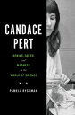 Candace Pert: Genius, Greed, and Madness in the World of Science CANDACE PERT [ ...