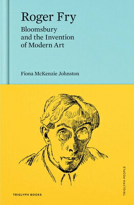 Roger Fry: Bloomsbury and the Invention of Modern Art ROGER FRY （Triglyph People） 