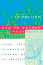 How We Became Posthuman: Virtual Bodies in Cybernetics, Literature, and Informatics HOW WE BECAME POSTHUMAN 74/E N. Katherine Hayles