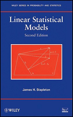 Linear Statistical Models 2e LINEAR STATISTICAL MODELS 2E 2 （Wiley Probability and Statistics） [ James H. Stapleton ]