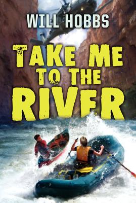 Take Me to the River TAKE ME TO THE RIVER [ Will Hobbs ]