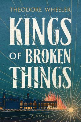 Kings of Broken Things KINGS OF BROKEN THINGS [ Theodore Wheeler ]
