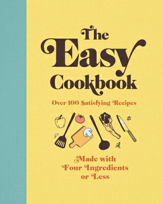 The Easy Cookbook: Over 100 Satisfying Recipes Made with Four Ingredients or Less EASY CKBK 