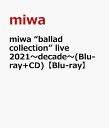 miwa “ballad collection” live 2021～decade～(Blu-ray CD)【Blu-ray】 miwa