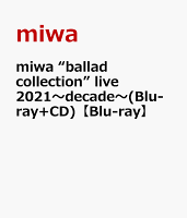 miwa “ballad collection” live 2021〜decade〜(Blu-ray+CD)【Blu-ray】