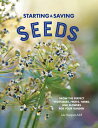 Starting Saving Seeds: Grow the Perfect Vegetables, Fruits, Herbs, and Flowers for Your Garden STARTING SAVING SEEDS Julie Thompson-Adolf