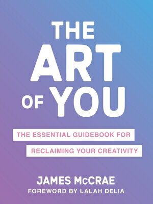 The Art of You: Essential Guidebook for Reclaiming Your Creativity YOU [ James McCrae ]