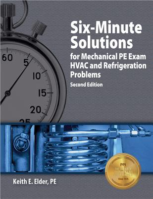 Six-Minute Solutions for Mechanical PE Exam: HVAC and Refrigeration Problems 6 MIN SOLUTIONS FOR MECHANI-2E [ Keith E. Elder ]