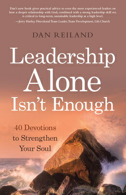 Leadership Alone Isn't Enough: 40 Devotions to Strengthen Your Soul LEADERSHIP ALONE ISNT ENOUGH [ Dan Reiland ]