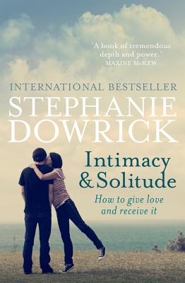 Intimacy & Solitude: How to Give Love and Receive It INTIMACY & SOLITUDE [ Stephanie Dowrick ]