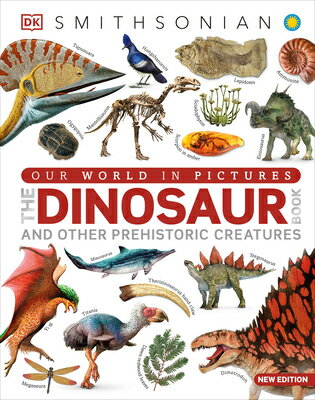 Our World in Pictures the Dinosaur Book: And Other Prehistoric Creatures OUR WORLD IN PICT THE DINOSAUR （DK Our World in Pictures） 