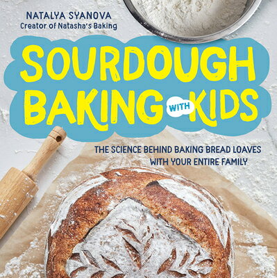 Sourdough Baking with Kids: The Science Behind Baking Bread Loaves with Your Entire Family SOURDOUGH BAKING W/KIDS [ Natalya Syanova ]