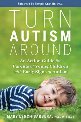 Turn Autism Around: An Action Guide for Parents of Young Children with Early Signs of Autism TURN AUTISM AROUND [ Mary Lynch Barbera ]