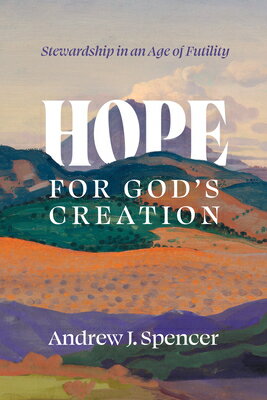 Hope for God's Creation: Stewardship in an Age of Futility HOPE FOR GODS CREATION 