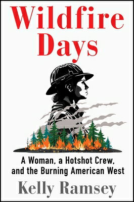 Wildfire Days: A Woman, a Hotshot Crew, and the Burning American West WILDFIRE DAYS [ Kelly Ramsey ]
