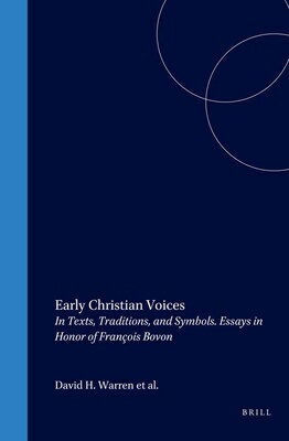 Early Christian Voices: In Texts, Traditions, and Symbols. Essays in Honor of Franois Bovon EARLY CHRISTIAN VOICES （Biblical Interpretation） 