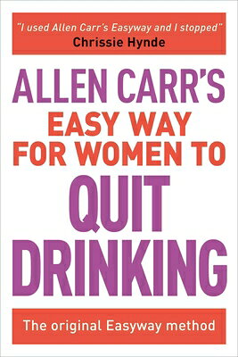Allen Carr's Easy Way for Women to Quit Drinking: The Original Easyway Method ALLEN CARRS EASY WAY FOR WOMEN （Allen Carr's Easyway） 