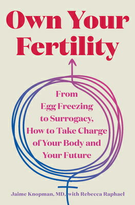 Own Your Fertility: From Egg Freezing to Surrogacy, How to Take Charge of Your Body and Your Future OWN YOUR FERTILITY [ Jaime Knopman ]