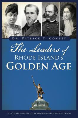 The Leaders of Rhode Island's Golden Age LEADERS OF RHODE ISLANDS GOLDE 
