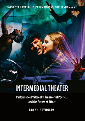 Intermedial Theater: Performance Philosophy, Transversal Poetics, and the Future of Affect