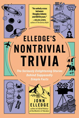 Elledge's Nontrivial Trivia: The Seriously Enlightening Stories Behind Supposedly Simple Facts ELLEDGES NONTRIVIAL TRIVIA 