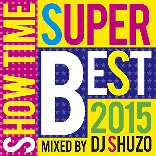 SHOW TIME SUPER BEST 2015 Mixed By DJ SHUZO [ DJ SHUZO ]