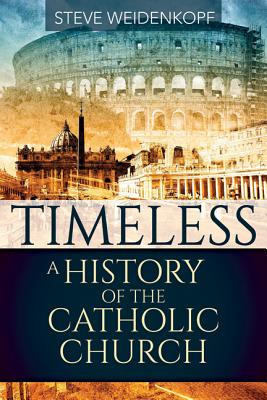Timeless: A History of the Catholic Church TIMELESS [ Steve Weidenkopf ]