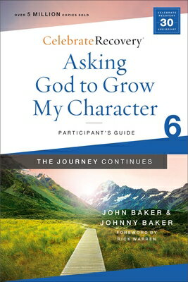 Asking God to Grow My Character: The Journey Continues, Participant's Guide 6: A Recovery Program Ba ASKING GOD TO GROW MY CHARACTE （Celebrate Recovery） 