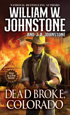 Dead Broke, Colorado DEAD BROKE COLORADO （Dead Broke, Colorado） [ William W. Johnstone ]