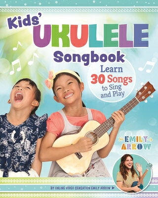 Kids 039 Ukulele Songbook: Learn 30 Songs to Sing and Play KIDS UKULELE SONGBK Emily Arrow