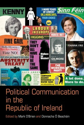 Political Communication in the Republic of Ireland POLITICAL COMMUNICATION IN THE [ Mark O'Brien ]