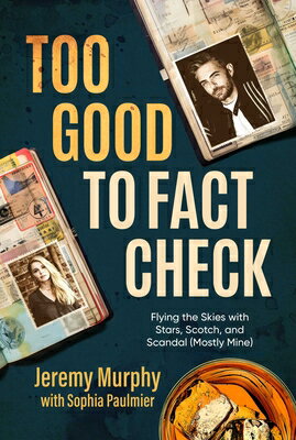Too Good to Fact Check: Flying the Skies with Stars, Scotch, and Scandal (Mostly Mine) TOO GOOD TO FACT CHECK [ Jeremy Murphy ]