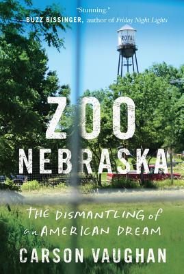 Zoo Nebraska: The Dismantling of an American Dream ZOO NEBRASKA [ Carson Vaughan ]