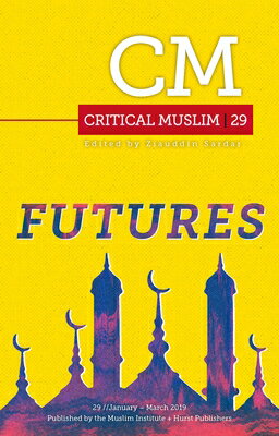 Critical Muslim 29: Futures CRITICAL MUSLIM 29 FUTURES （Critical Muslim） 
