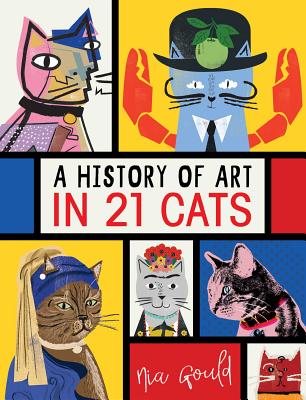 A History of Art in 21 Cats HIST OF ART IN 21 CATS Nia Gould