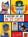 A History of Art in 21 Cats HIST OF ART IN 21 CATS Nia Gould