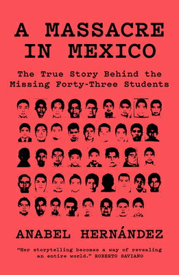 A Massacre in Mexico: The True Story Behind the Missing Forty Three Students MASSACRE IN MEXICO [ Anabel Hernandez ]