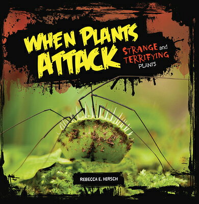 When Plants Attack: Strange and Terrifying Plants WHEN PLANTS ATTACK 