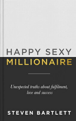 Happy Sexy Millionaire: Unexpected Truths about Fulfillment, Love, and Success HAPPY SEXY MILLIONAIRE 