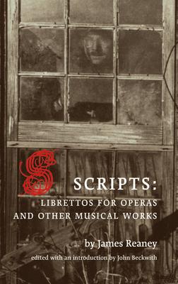 Scripts: Librettos for Operas and Other Musical Works SCRIPTS [ James Reaney ]
