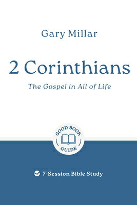 2 Corinthians: The Gospel in All of Life: 7-Session Bible Study 2 CORINTHIANS THE GOSPEL IN AL （Good Book Guides） [ Gary Millar ]