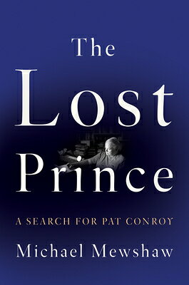 The Lost Prince: A Search for Pat Conroy LOST PRINCE [ Michael Mewshaw ]