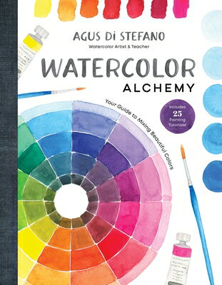 Watercolor Alchemy: Your Guide to Mixing Beautiful Colors WATERCOLOR ALCHEMY [ Agus Di Stefano ]