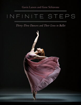 Infinite Steps: Thirty-Three Dancers and Their Lives in Ballet INFINITE STEPS [ Gavin Larsen ]