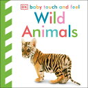 Baby Touch and Feel: Wild Animals BABY TOUCH & FEEL WILD ANIMALS （Baby Touch and Feel） 