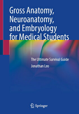 Gross Anatomy, Neuroanatomy, and Embryology for Medical Students: The Ultimate Survival Guide GROSS ANATOMY NEUROANATOMY & E [ Jonathan Leo ]
