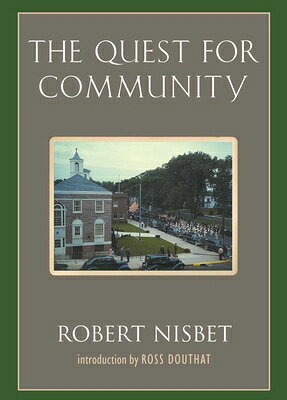 The Quest for Community: A Study in the Ethics of Order and Freedom QUEST FOR COMMUNITY （Background: Essential Texts for the Conservative Mind） [ Robert Nisbet ]