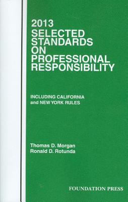 Morgan and Rotunda's Selected Standards on Professional Responsibility, 2013